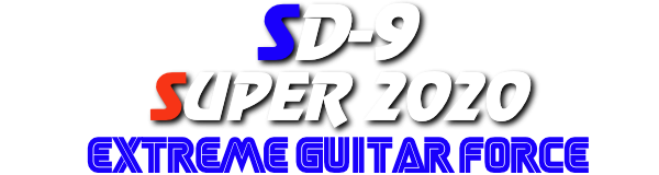 EXTREME GUITAR FORCE|SD-9 SUPER 2020 EXTREME GUITAR FORCE|SD-9 SUPER 2020